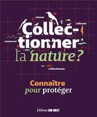 Couverture du livre « Collectionner la nature ? connaitre pour protéger » de  aux éditions Sud Ouest Editions