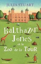 Couverture du livre « Balthazar Jones et le zoo de la tour » de Julia Stuart aux éditions City