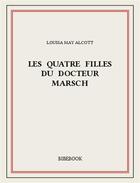 Couverture du livre « Les quatre filles du docteur March » de Louisa May Alcott aux éditions Bibebook