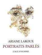 Couverture du livre « Portraits parlés » de Ariane Laroux aux éditions L'age D'homme