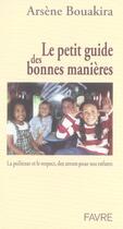 Couverture du livre « Le petit guide des bonnes manieres - la politesseet le respect, des atouts pour nos enfants » de Bouakira/Jara aux éditions Favre