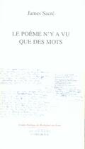 Couverture du livre « Le poème n'y a vu que des mots » de James Sacre aux éditions L'idee Bleue
