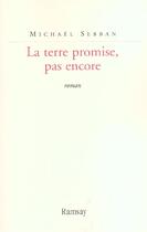 Couverture du livre « La terre promise pas encore » de Michaël Sebban aux éditions Ramsay