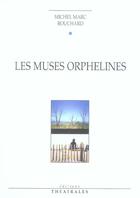 Couverture du livre « Les muses orphelines » de Bouchard aux éditions Theatrales