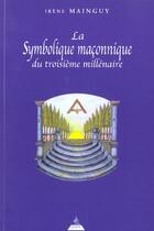 Couverture du livre « La symbolique maçonnique du troisième millénaire » de Irene Mainguy aux éditions Dervy