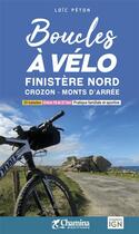 Couverture du livre « Boucles à vélo : Finistère nord Crozon - monts d'Arée » de Loic Peton aux éditions Chamina