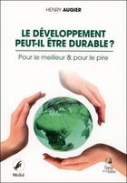 Couverture du livre « Le développement peut-il être durable ? ; pour le meilleur et pour le pire » de Henry Augier aux éditions Sang De La Terre