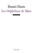 Couverture du livre « Les orphelines de Mars » de Daniel Danis aux éditions L'arche