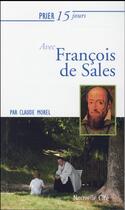 Couverture du livre « Prier 15 jours avec... : François de Sales » de Claude Morel aux éditions Nouvelle Cite