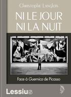 Couverture du livre « Ni le jour ni la nuit ; face à Guernica de Picasso » de Christophe Langlois aux éditions Lessius