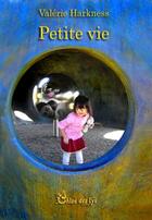 Couverture du livre « Petite vie » de Valerie Harkness aux éditions Chloe Des Lys