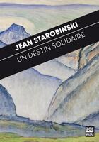 Couverture du livre « Un destin solidaire » de Jean Starobinski aux éditions Zoe