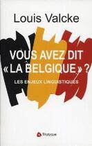 Couverture du livre « Vous avez dit la belgique ? les enjeux linguistiques » de Louis Valcke aux éditions Triptyque