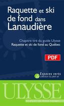 Couverture du livre « Raquette et ski de fond dans Lanaudière ; chapitre tiré du guide Ulysse « raquette et ski de fond au Québec » » de Yves Seguin aux éditions Ulysse