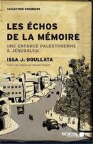 Couverture du livre « Les échos de la mémoire ; une enfance palestinienne à Jérusalem » de Issa J. Boullata aux éditions Memoire D'encrier