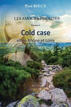 Couverture du livre « Les amours insolites Volume 4 - Cold case entre Rhône et Loire » de Paul Rieux aux éditions Distribulivre