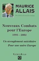 Couverture du livre « Nouveaux combats pour l'Europe ; 1995-2002 ; un aveuglement suicidaire, pour une autre Europe » de Maurice Allais aux éditions Clement Juglar