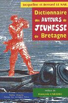 Couverture du livre « Dictionnaire des auteurs de jeunesse en Bretagne » de Bernard Le Nail et Jacqueline Le Nail aux éditions Keltia Graphic