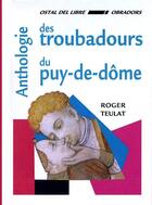 Couverture du livre « Anthologie des troubadours du Puy-de-Dôme » de Roger Teulat aux éditions Ostal Del Libre