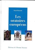 Couverture du livre « Les oratoires europeens » de Daniel Hamiche aux éditions L'homme Nouveau