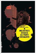 Couverture du livre « Meurtres exquis au parti socialiste » de Jean-Marc Raynaud aux éditions Editions Libertaires
