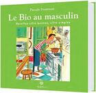 Couverture du livre « Bio au masculin (le) » de Fromonot Pascale aux éditions Soliflor