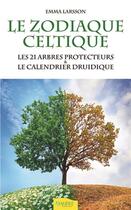 Couverture du livre « Le zodiaque celtique ; les 21 arbres protecteurs & le calendrier druidique » de Emma Larsson aux éditions Ambre