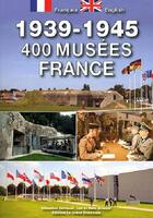 Couverture du livre « Guide 400 musées 1939-1945 en France » de Luc Braeuer et Marc Braeuer et Sebastien Hervouet aux éditions Musee Du Grand Blockhaus