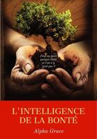 Couverture du livre « Intelligence de la bonte » de Alpha Grace aux éditions Publication Bigmeci