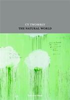 Couverture du livre « Cy Twombly ; the natural world » de James Rondeau aux éditions Schirmer Mosel