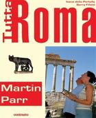 Couverture du livre « Tutta Roma ; a contemporary guide to Rome » de Martin Parr aux éditions Contrasto