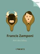 Couverture du livre « Ami des bêtes » de Francis Zamponi aux éditions Epoints