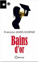 Couverture du livre « Bains d'or » de Francoise James-Ousenie aux éditions Orphie