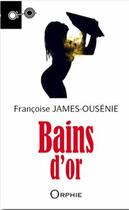 Couverture du livre « Bains d'or » de Françoise James Ousénie aux éditions Orphie