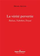 Couverture du livre « La vérité pervertie : Balzac, Nabokov, Troyat » de Michel Arouimi aux éditions Hermann