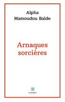 Couverture du livre « Arnaques sorcières » de Alpha Mamoudou Balde aux éditions Le Lys Bleu