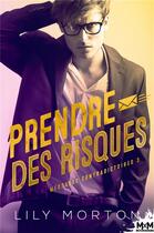 Couverture du livre « Messages contradictoires t.3 : prendre des risques » de Lily Morton aux éditions Mxm Bookmark