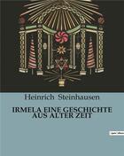 Couverture du livre « IRMELA EINE GESCHICHTE AUS ALTER ZEIT » de Steinhausen Heinrich aux éditions Culturea