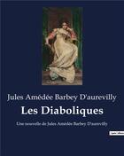 Couverture du livre « Les Diaboliques : Une nouvelle de Jules Amédée Barbey D'aurevilly » de Jules Amédée Barbey d'Aurevilly aux éditions Culturea