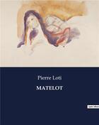 Couverture du livre « MATELOT » de Pierre Loti aux éditions Culturea