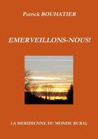 Couverture du livre « Emerveillons-nous ! » de Patrick Bouhatier aux éditions Lulu