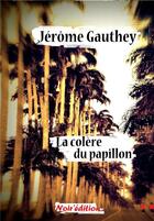 Couverture du livre « La colere du papillon » de Jerome Gauthey aux éditions Noir Edition