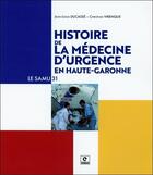 Couverture du livre « Histoire de la médecine d'urgence en Haute-Garonne : le SAMU 31 » de Christian Virenque et Jean-Louis Ducasse aux éditions Empreinte