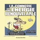 Couverture du livre « La connerie est une energie renouvelable » de Douillon J-P. aux éditions Un Jour/une Nuit