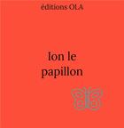 Couverture du livre « Ion le papillon » de  aux éditions Editions Ola