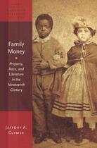 Couverture du livre « Family Money: Property, Race, and Literature in the Nineteenth Century » de Clymer Jeffory aux éditions Oxford University Press Usa