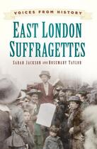 Couverture du livre « Voices from History: East London Suffragettes » de Taylor Rosemary aux éditions History Press Digital