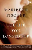 Couverture du livre « The Life You Longed For » de Fischer Maribeth aux éditions Touchstone