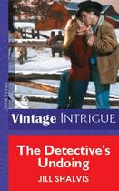 Couverture du livre « The Detective's Undoing (Mills & Boon Vintage Intrigue) » de Jill Shalvis aux éditions Mills & Boon Series