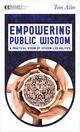 Couverture du livre « Empowering Public Wisdom » de Tom Atlee aux éditions Epagine